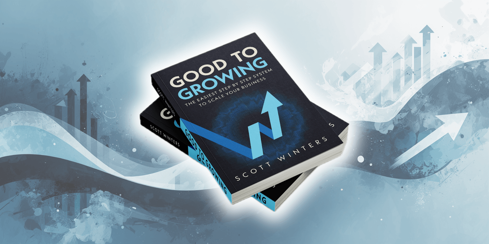 Cover of 'Good To Growing' by Scott Winters, showcasing a book on scaling businesses with arrows symbolizing growth